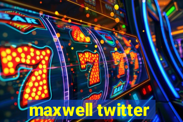 maxwell twitter